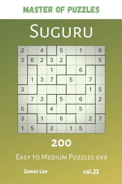 Cover for James Lee · Master of Puzzles - Suguru 200 Easy to Medium Puzzles 9x9 vol.23 (Paperback Bog) (2019)
