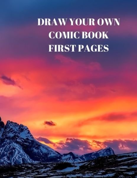 Draw Your Own Comic Book First Pages - Larry Sparks - Libros - Independently Published - 9781088490044 - 5 de agosto de 2019