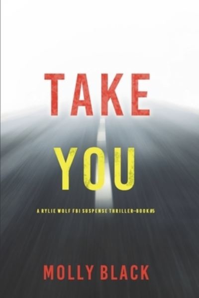 Cover for Molly Black · Take You (a Rylie Wolf FBI Suspense Thriller-Book Five) (Book) (2022)