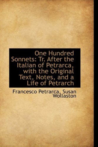 Cover for Francesco Petrarca · One Hundred Sonnets: Tr. After the Italian of Petrarca, with the Original Text, Notes, and a Life of (Paperback Book) (2009)