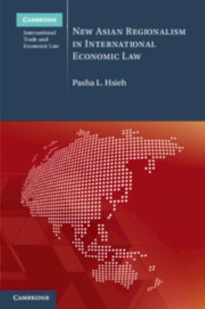 Cover for Hsieh, Pasha L. (Singapore Management University) · New Asian Regionalism in International Economic Law - Cambridge International Trade and Economic Law (Paperback Book) (2023)