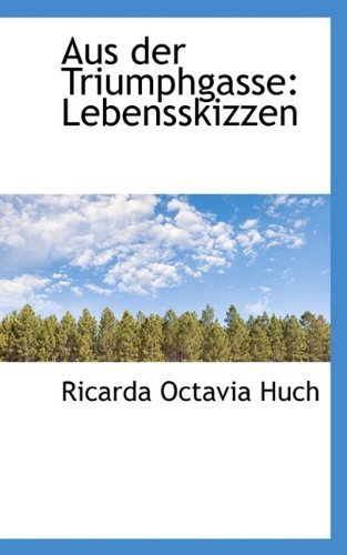 Cover for Ricarda Octavia Huch · Aus Der Triumphgasse: Lebensskizzen (Paperback Bog) [German edition] (2009)