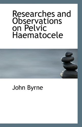 Cover for John Byrne · Researches and Observations on Pelvic Haematocele (Paperback Bog) (2009)