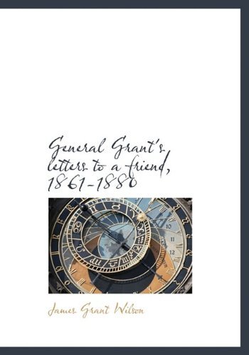 Cover for James Grant Wilson · General Grant's Letters to a Friend, 1861-1880 (Pocketbok) (2009)