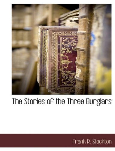 Cover for Frank R. Stockton · The Stories of the Three Burglars (Paperback Book) [Large Type edition] (2009)