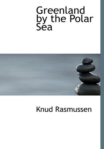 Cover for Knud Rasmussen · Greenland by the Polar Sea (Inbunden Bok) (2009)