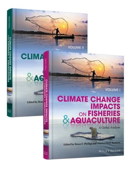 Climate Change Impacts on Fisheries and Aquaculture, 2 Volumes: A Global Analysis - B Phillips - Książki - John Wiley and Sons Ltd - 9781119154044 - 3 listopada 2017