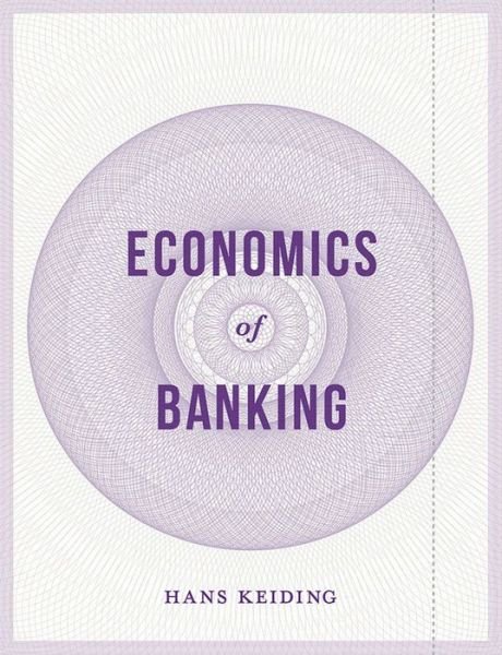 Economics of Banking - Keiding, Hans (Keiding Univ of Copenhagen, Copenhagen K, Denmark) - Bøker - Bloomsbury Publishing PLC - 9781137453044 - 30. september 2015