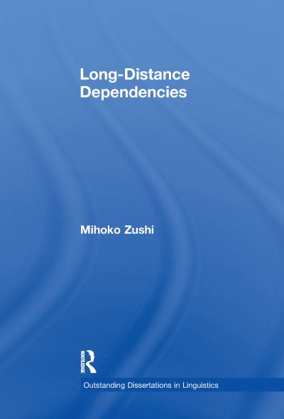 Cover for Mihoko Zushi · Long-Distance Dependencies - Outstanding Dissertations in Linguistics (Paperback Book) (2016)