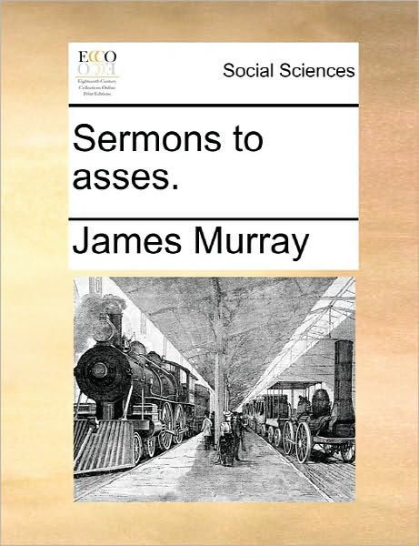 Cover for James Murray · Sermons to Asses. (Paperback Book) (2010)