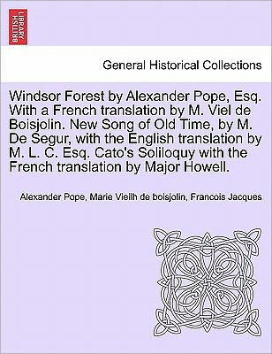 Cover for Alexander Pope · Windsor Forest by Alexander Pope, Esq. with a French Translation by M. Viel De Boisjolin. New Song of Old Time, by M. De Segur, with the English Trans (Paperback Book) (2011)