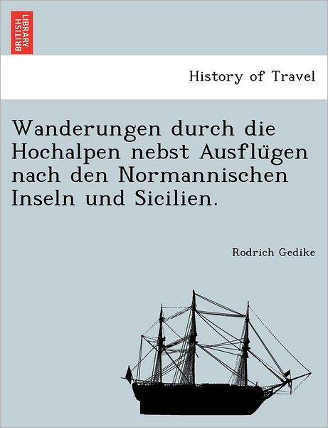 Cover for Rodrich Gedike · Wanderungen Durch Die Hochalpen Nebst Ausflu Gen Nach den Normannischen Inseln Und Sicilien. (Paperback Book) (2011)