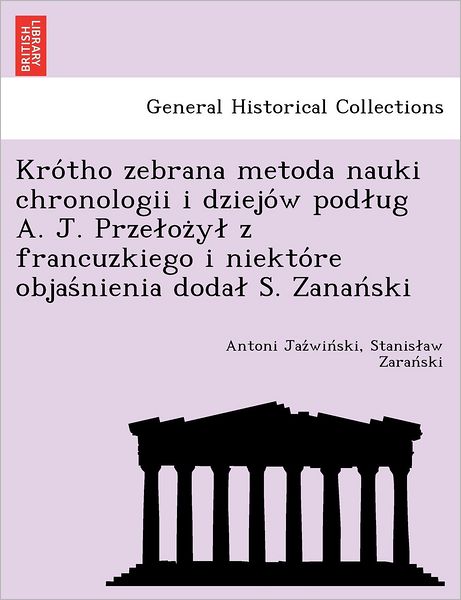 Cover for Antoni Jaz Win Ski · Kro Tho Zebrana Metoda Nauki Chronologii I Dziejo W Pod Ug A. J. Prze Oz Y Z Francuzkiego I Niekto Re Objas Nienia Doda S. Zanan Ski (Paperback Book) (2012)