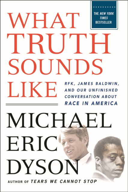 Cover for Michael Eric Dyson · What Truth Sounds Like: Robert F. Kennedy, James Baldwin, and Our Unfinished Conversation About Race in America (Paperback Book) (2025)