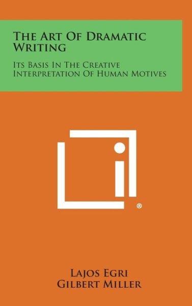 Cover for Lajos Egri · The Art of Dramatic Writing: Its Basis in the Creative Interpretation of Human Motives (Gebundenes Buch) (2013)