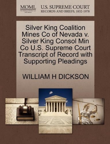 Cover for William H Dickson · Silver King Coalition Mines Co of Nevada V. Silver King Consol Min Co U.s. Supreme Court Transcript of Record with Supporting Pleadings (Pocketbok) (2011)