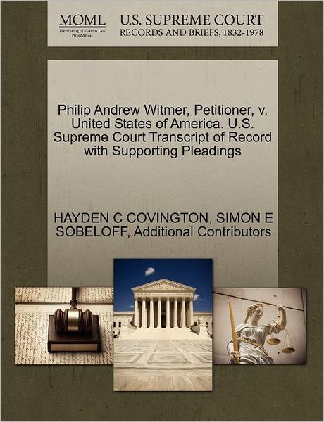 Cover for Hayden C Covington · Philip Andrew Witmer, Petitioner, V. United States of America. U.s. Supreme Court Transcript of Record with Supporting Pleadings (Paperback Book) (2011)