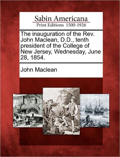 Cover for John Maclean · The Inauguration of the Rev. John Maclean, D.d., Tenth President of the College of New Jersey, Wednesday, June 28, 1854. (Taschenbuch) (2012)