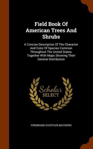 Cover for M · Field Book Of American Trees And Shrubs: A Concise Description Of The Character And Color Of Species Common Throughout The United States, Together With Maps Showing Their General Distribution (Bog) (2015)