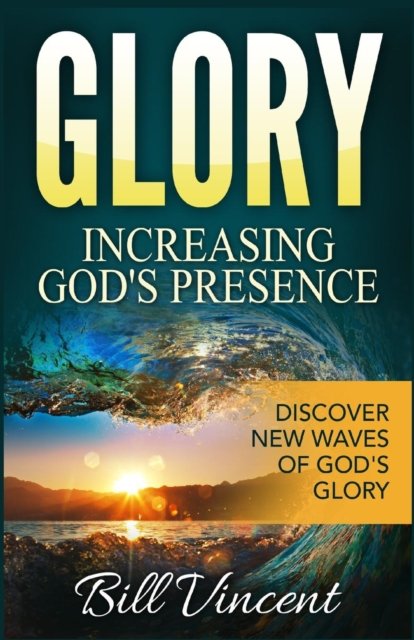 Cover for Bill Vincent · Glory : Increasing God's Presence (Pocketbok) (2017)