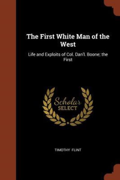 The First White Man of the West - Timothy Flint - Books - Pinnacle Press - 9781374977044 - May 26, 2017