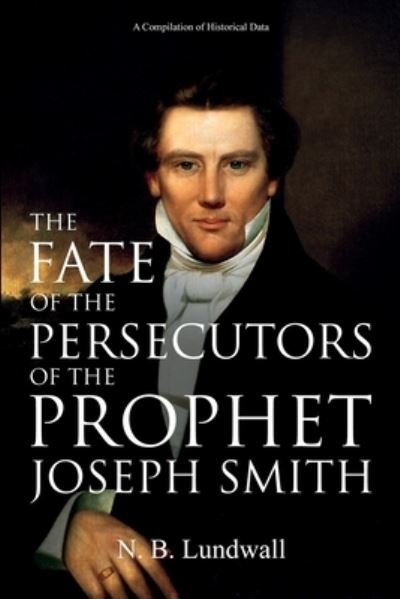 Cover for N B Lundwall · The Fate of the Persecutors of the Prophet Joseph Smith (Pocketbok) (2021)