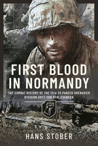 Cover for Hans Stober · First Blood in Normandy: The Combat History of the 17th SS Panzer Grenadier Division Gotz von Berlichingen (Hardcover Book) (2026)