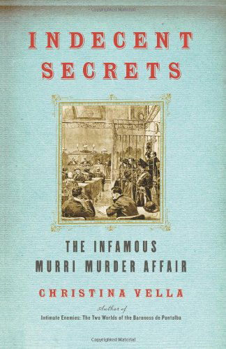 Indecent Secrets: the Infamous Murri Murder Affair - Christina Vella - Libros - Free Press - 9781416576044 - 6 de septiembre de 2007