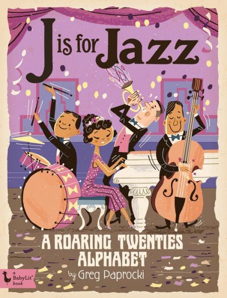 Cover for Greg Paprocki · J Is for Jazz: A Roaring Twenties Alphabet (Board book) (2017)