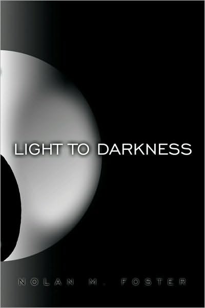 Cover for Nolan M. Foster · Light to Darkness (Paperback Bog) (2010)
