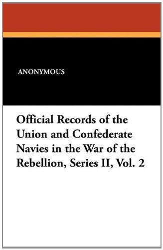 Anonymous · Official Records of the Union and Confederate Navies in the War of the Rebellion, Series Ii, Vol. 2 (Paperback Book) (2024)