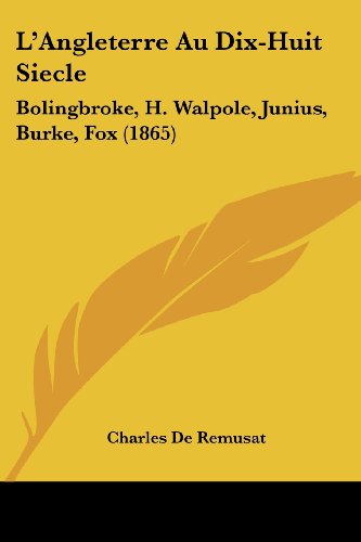 Cover for Charles De Remusat · L'angleterre Au Dix-huit Siecle: Bolingbroke, H. Walpole, Junius, Burke, Fox (1865) (French Edition) (Paperback Book) [French edition] (2008)