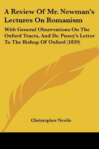 Cover for Christopher Nevile · A Review of Mr. Newman's Lectures on Romanism: with General Observations on the Oxford Tracts, and Dr. Pusey's Letter to the Bishop of Oxford (1839) (Paperback Book) (2009)