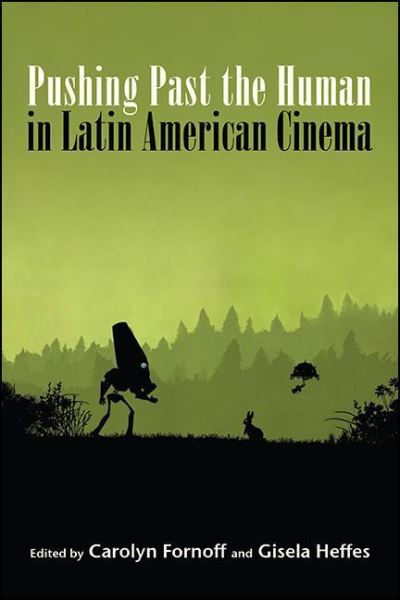 Cover for Carolyn Fornoff · Pushing Past the Human in Latin American Cinema (Paperback Book) (2022)