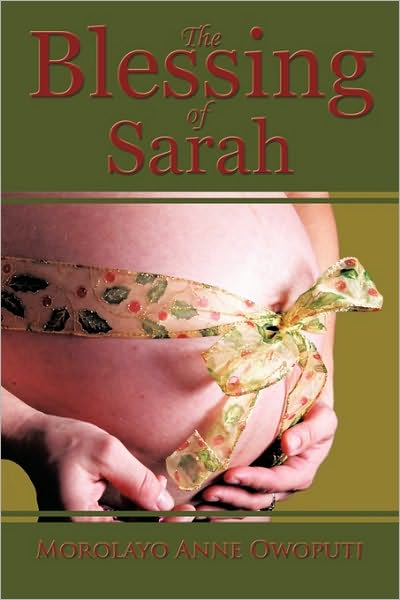 Cover for Morolayo Anne Owoputi · The Blessing of Sarah: God's Clever Way to Overcoming Barrenness, Fibroid Tumors, Miscarriages, and Complications in Delivery (Paperback Book) (2009)