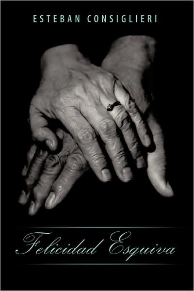 Cover for Esteban Consiglieri · Felicidad Esquiva (Paperback Bog) (2009)