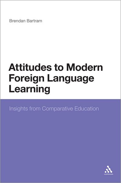 Attitudes to Modern Foreign Language Learning: Insights from Comparative Education - Brendan Bartram - Bücher - Continuum Publishing Corporation - 9781441127044 - 26. Juli 2012