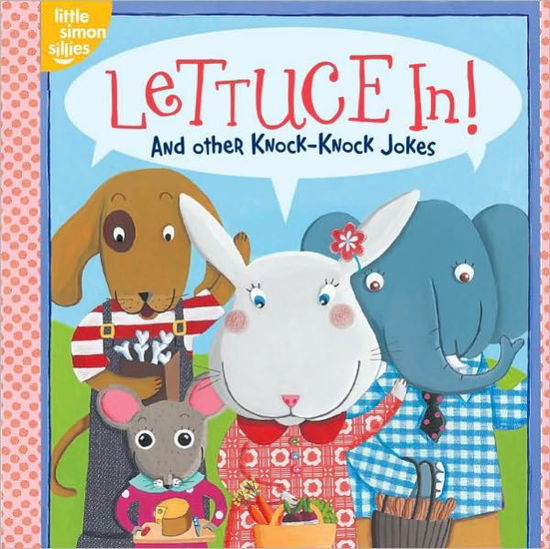 Cover for Tina Gallo · Lettuce In!: and Other Knock-knock Jokes (Little Simon Sillies) (Hardcover Book) [Ltf Nov edition] (2011)