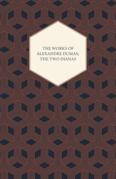Cover for Alexandre Dumas · The Works of Alexandre Dumas; the Two Dianas (Paperback Book) (2008)