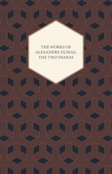 Cover for Alexandre Dumas · The Works of Alexandre Dumas; the Two Dianas (Pocketbok) (2008)