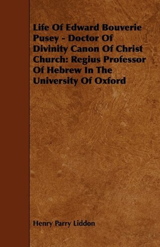 Cover for Henry Parry Liddon · Life of Edward Bouverie Pusey - Doctor of Divinity Canon of Christ Church: Regius Professor of Hebrew in the University of Oxford (Paperback Book) (2009)