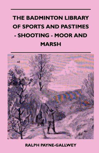 Cover for Ralph Payne-gallwey · The Badminton Library of Sports and Pastimes - Shooting - Moor and Marsh (Pocketbok) (2010)