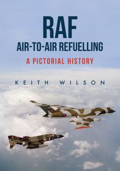 Cover for Keith Wilson · RAF Air-to-Air Refuelling: A Pictorial History (Paperback Book) (2019)