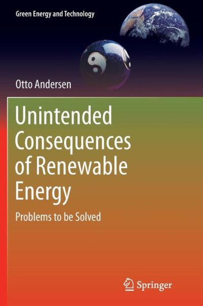 Cover for Otto Andersen · Unintended Consequences of Renewable Energy: Problems to be Solved - Green Energy and Technology (Paperback Book) [Softcover reprint of the original 1st ed. 2013 edition] (2016)