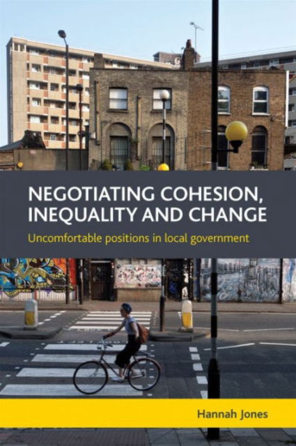 Cover for Jones, Hannah (University of Warwick) · Negotiating Cohesion, Inequality and Change: Uncomfortable Positions in Local Government (Paperback Book) (2015)