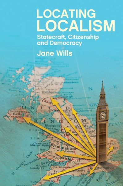 Cover for Jane Wills · Locating Localism: Statecraft, Citizenship and Democracy (Paperback Book) (2016)