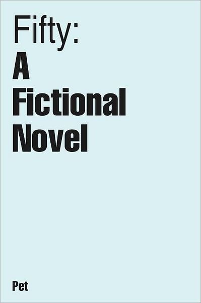 Fifty: a Fictional Novel - Pet - Libros - Authorhouse - 9781452062044 - 12 de octubre de 2011