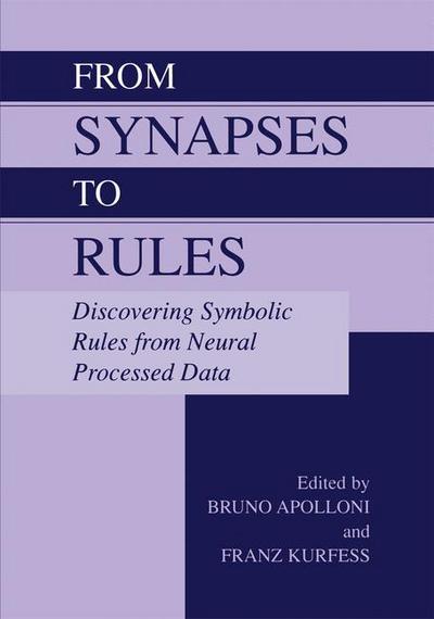 Cover for Bruno Apolloni · From Synapses to Rules: Discovering Symbolic Rules from Neural Processed Data (Paperback Book) [Softcover reprint of the original 1st ed. 2002 edition] (2012)