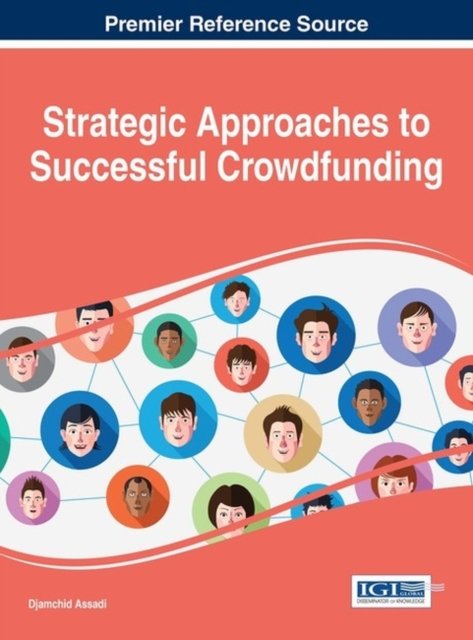 Strategic approaches to successful crowdfunding - Djamchid Assadi - Kirjat - Business Science Reference - 9781466696044 - keskiviikko 2. joulukuuta 2015
