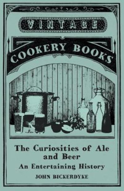 Cover for John Bickerdyke · The Curiosities of Ale and Beer - An Entertaining History (Paperback Book) (2015)